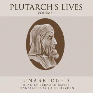 Plutarchs Lives, Vol. 1, Plutarch translated by John Dryden