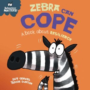 Zebra Can Cope A book about resilie..., Sue Graves
