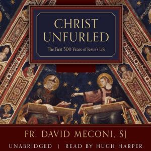 Christ Unfurled, Fr. David Vincent Meconi, SJ