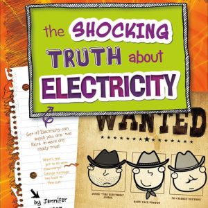 The Shocking Truth about Electricity, Jennifer Swanson
