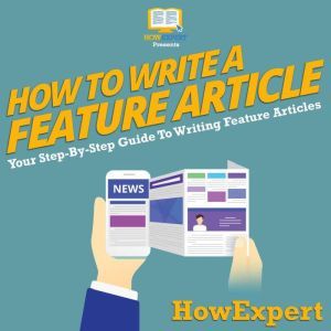 How To Write a Feature Article, HowExpert