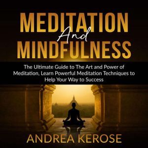 Meditation and Mindfulness The Ultim..., Andrea Kerose