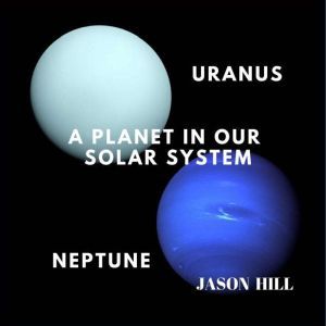 Uranus and Neptune A Planet in our S..., Jason Hill