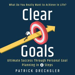 Clear Goals What Do You Really Want ..., Patrick Drechsler