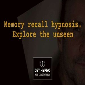 Memory recall hypnosis  explore the ..., Stuart Newman