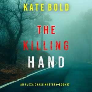 The Killing Hand (An Alexa Chase Suspense ThrillerBook 7)