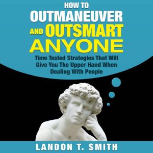 How to Outmaneuver and Outsmart Anyon..., Landon T. Smith