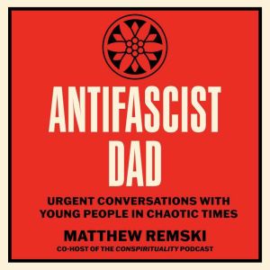 Antifascist Dad, Matthew Remski