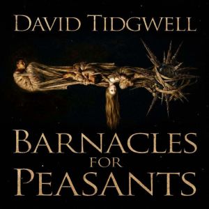 Barnacles for Peasants, David Tidgwell
