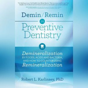 DeminRemin in Preventive Dentistry, Robert L. Karlinsey, PhD