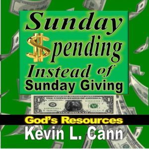 Sunday Spending Instead of Sunday Giv..., Kevin L. Cann