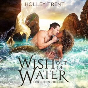 Wish Out of Water, Holley Trent