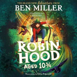 Robin Hood Aged 10 3/4: The brand new adventure from the author of smash hit The Day I Fell Into a Fairytale