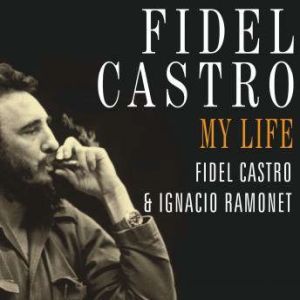 Fidel Castro My Life, Fidel Castro