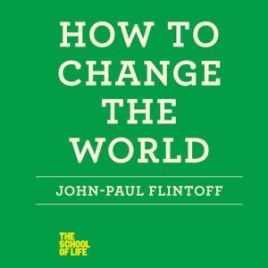 How to Change the World, JohnPaul Flintoff