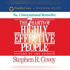 The 7 Habits Of Highly Effective People, Stephen R. Covey