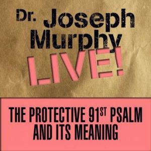 The Protective 91st Psalm and its Meaning: Dr. Joseph Murphy LIVE!, Joseph Murphy