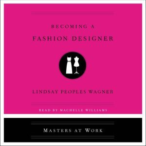 Becoming a Fashion Designer, Lindsay Peoples Wagner