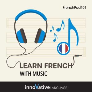 Learn French With Music, Innovative Language Learning LLC