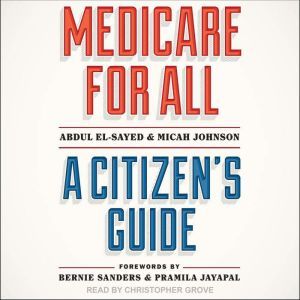Medicare for All: A Citizen's Guide, Abdul El-Sayed