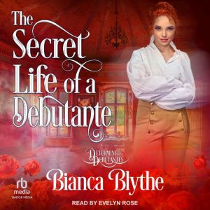 The Secret Life of a Debutante, Bianca Blythe