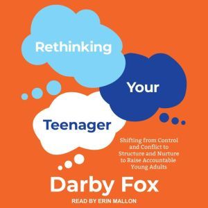 Rethinking Your Teenager, Darby Fox
