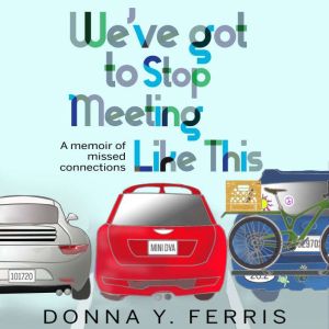 Weve Got To Stop Meeting Like This, Donna Y. Ferris