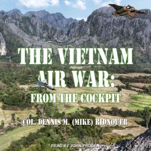 The Vietnam Air War, Colonel Dennis M. Mike Ridnouer