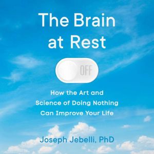 The Brain at Rest, Joseph Jebelli, PhD
