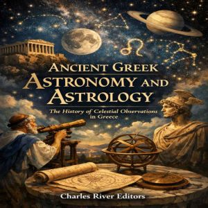 Ancient Greek Astronomy and Astrology: The History of Celestial Observations in Greece