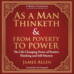 As a Man Thinketh & From Poverty to Power: The Life-Changing Power of Positive Thinking and Self-Mastery - A Modern Translatio