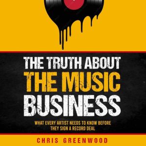 The Truth About the Music Business, Chris Greenwood