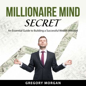 Millionaire Mind Secret, Gregory Morgan