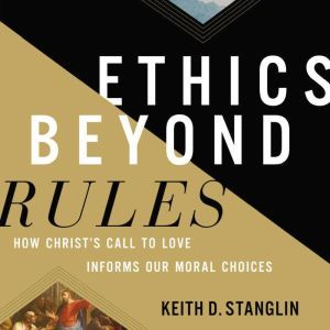 Ethics beyond Rules, Keith D Stanglin