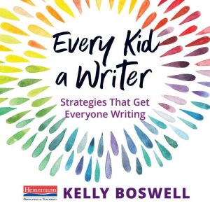 Every Kid a Writer, Kelly Boswell