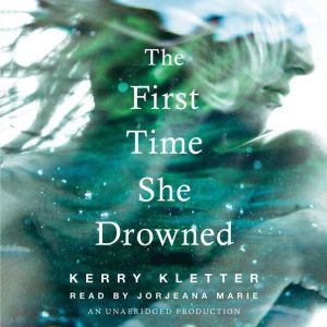 The First Time She Drowned, Kerry Kletter