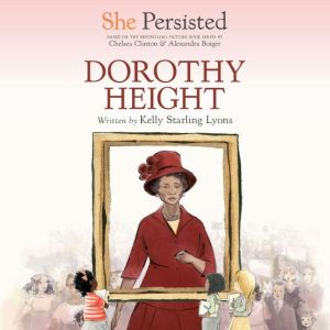 She Persisted Dorothy Height, Kelly Starling Lyons
