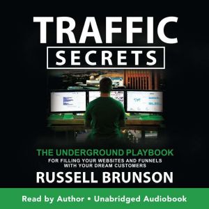 Traffic Secrets: The Underground Playbook for Filling Your Websites and Funnels with Your Dream Customers