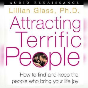 Attracting Terrific People, Dr. Lillian Glass, Ph.D.
