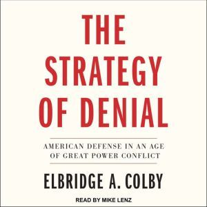 The Strategy of Denial, Elbridge A. Colby