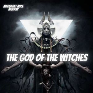 The God of the Witches, Margaret Alice Murray