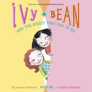 Ivy  Bean and the Ghost That Had to ..., Annie Barrows