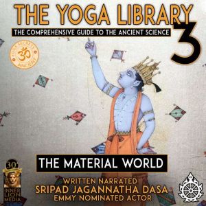 The Yoga Library 3: The Comprehensive Guide To The Ancient Science The Material World