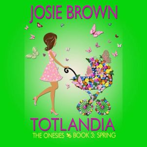 Totlandia Book 3, Josie Brown