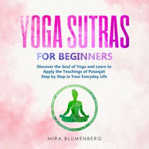 YOGA SUTRAS FOR BEGINNERS Discover t..., Mira Blumenberg