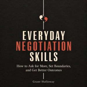 Everyday Negotiation Skills, Grant Holloway
