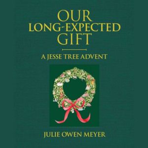 Our Long-Expected Gift: A Jesse Tree Advent