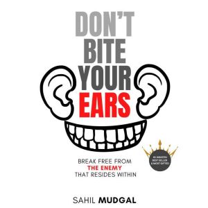 Don't Bite Your Ears: Break Free From The Enemy That Resides Within