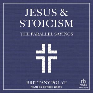 Jesus and Stoicism: The Parallel Sayings