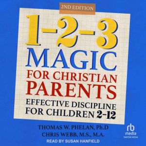 123 Magic for Christian Parents, Thomas W. Phelan, Ph.D